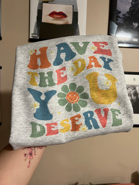Crewneck sweater- have the day you deserve