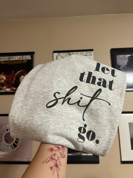 Crewneck Sweater- Let That Shit Go